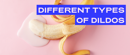 From Anal, to Dragon and Glass dildos: A Guide to Different Types of Dildos